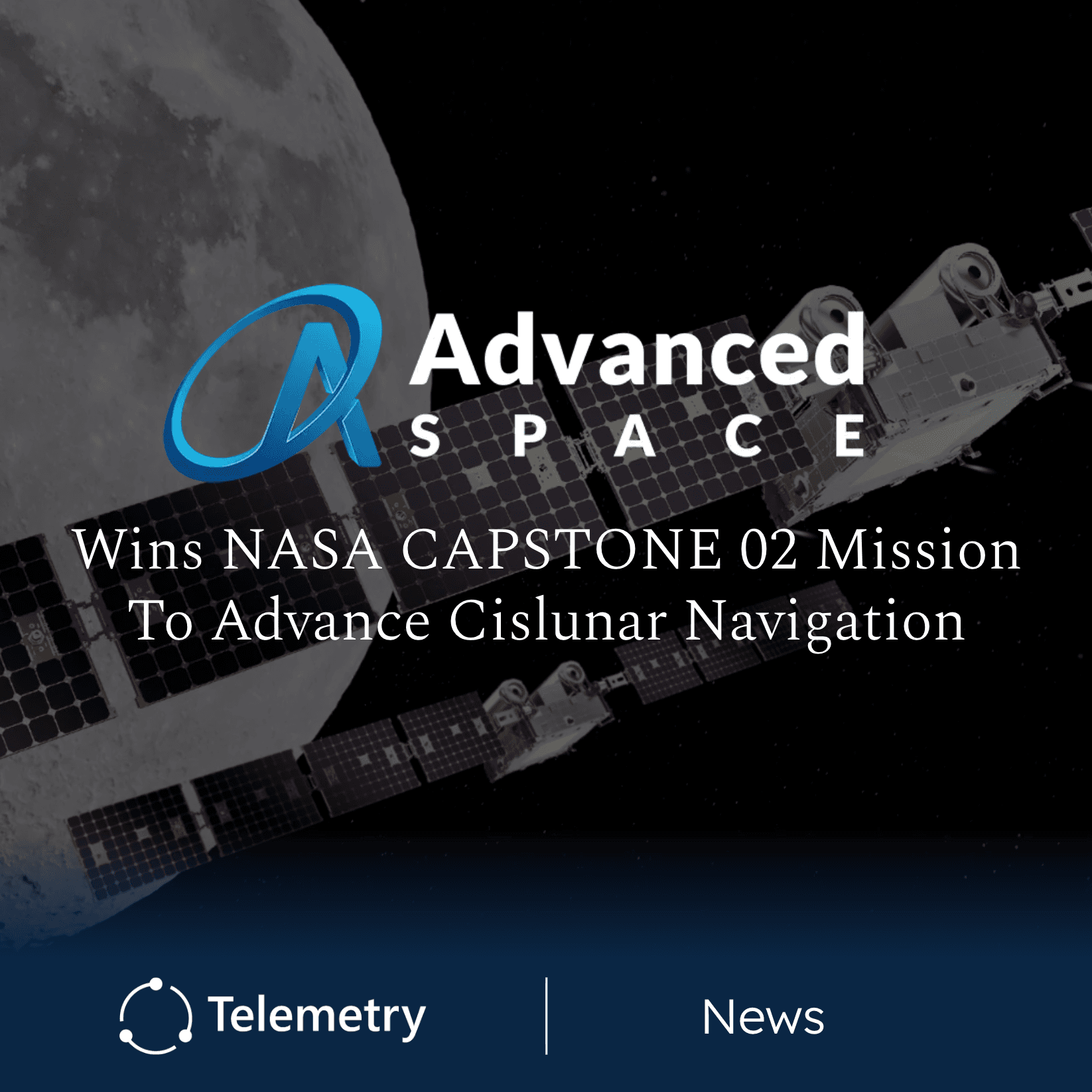 Advanced Space Wins NASA's CAPSTONE 02 Mission to Advance Cislunar Navigation