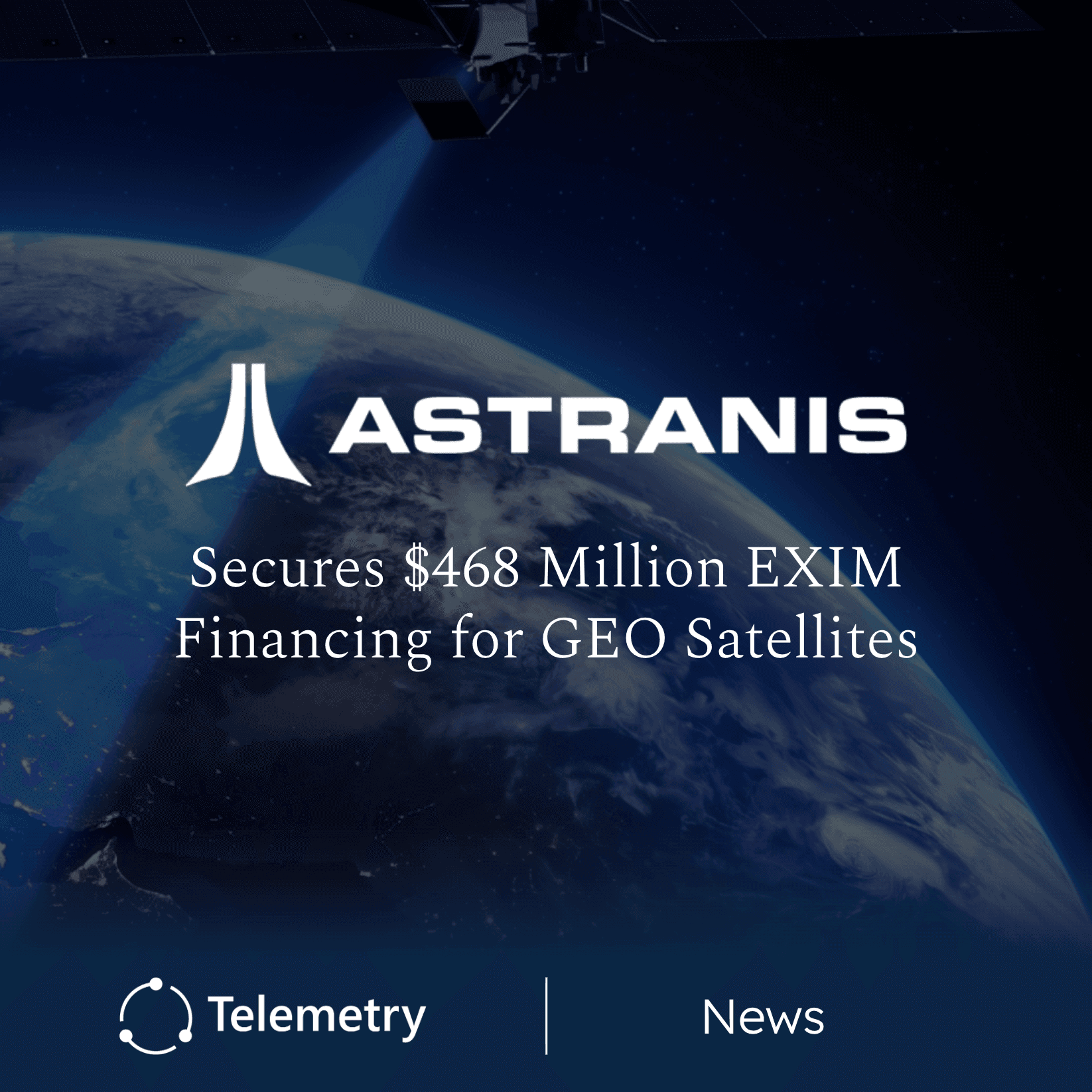 Astranis Secures $468 Million EXIM Financing to Scale GEO Satellite Production