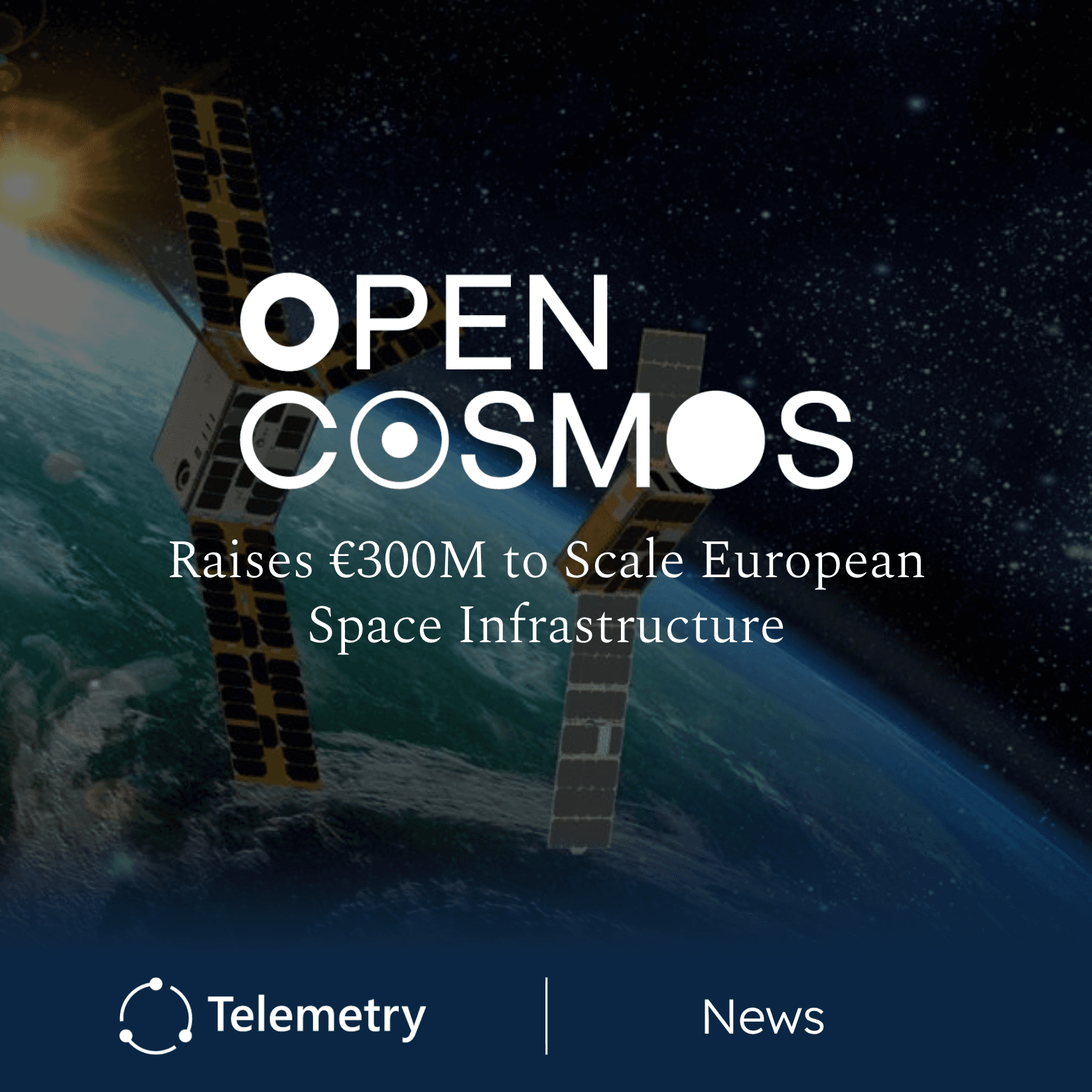 Open Cosmos Raises €300 Million to Scale Satellite Manufacturing and Space Intelligence Services