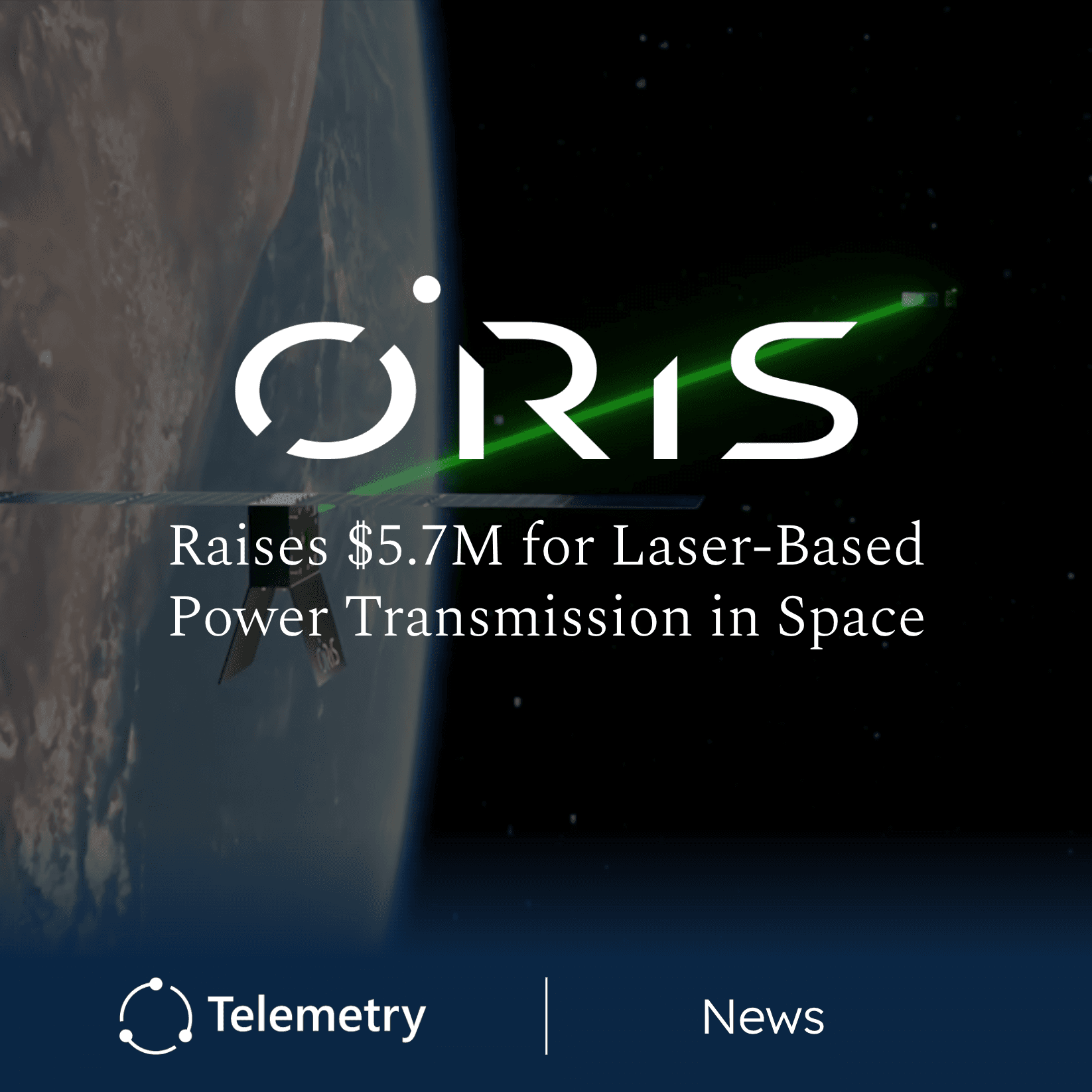 ORiS Raises $5.7 Million to Advance Laser-Based Wireless Power for Satellites