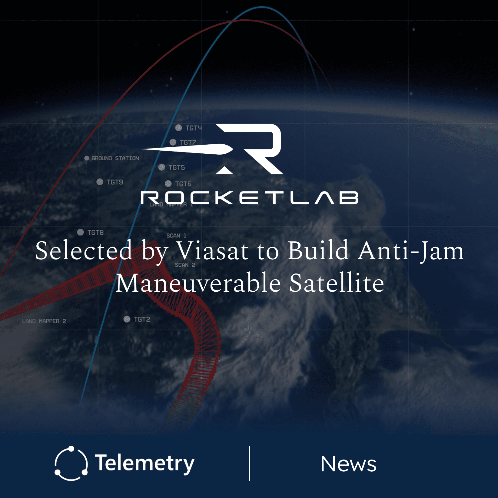 Rocket Lab Selected by Viasat to Build Maneuverable Anti-Jam Satellite for USSF