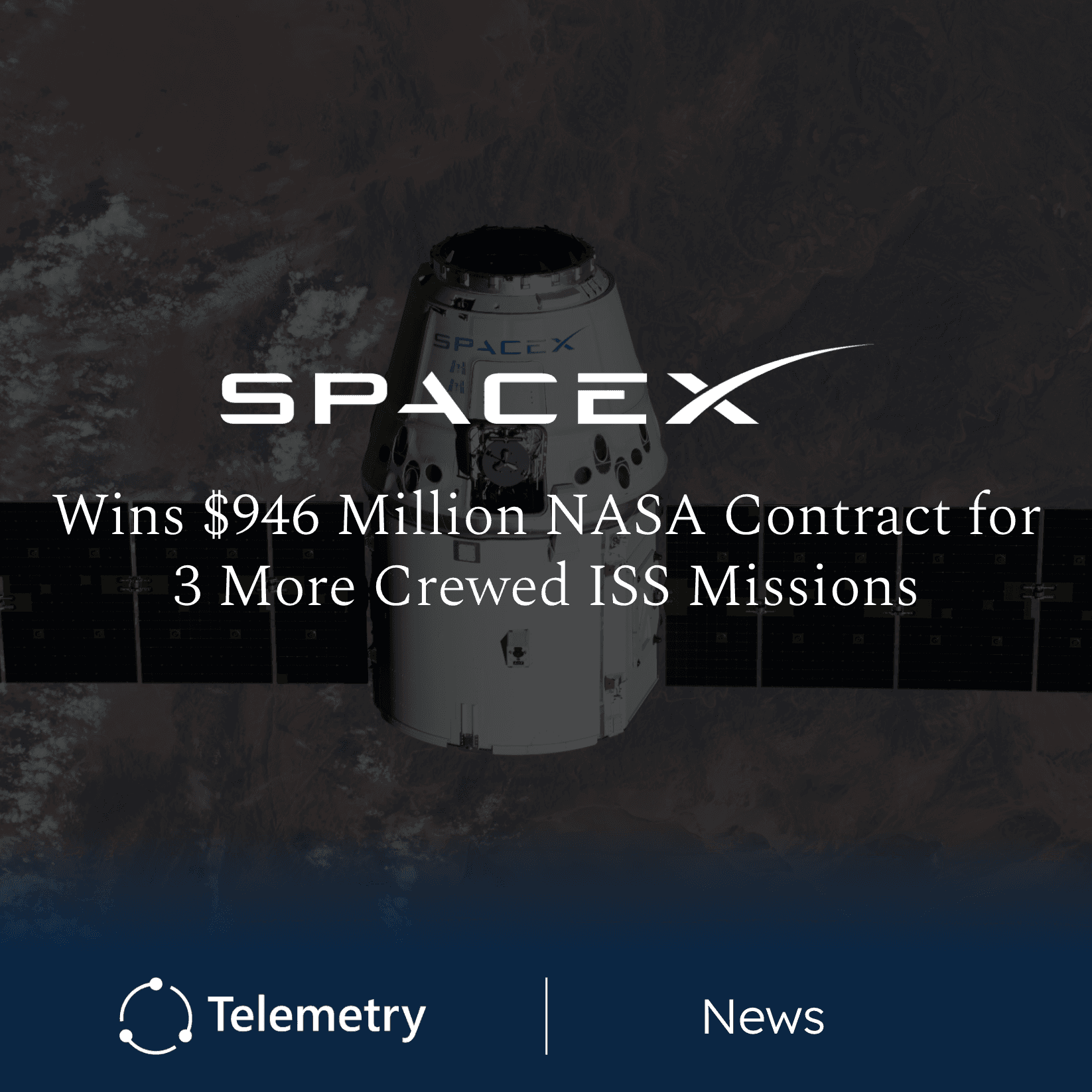 SpaceX Wins $946 Million NASA Contract Extension for Three Additional Crew Missions to the ISS
